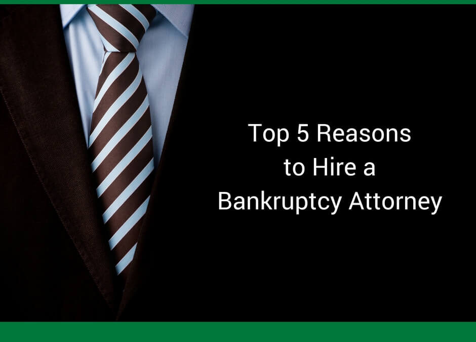 Top 5 Reasons to Hire a Bankruptcy Attorney